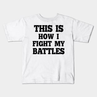 This is how I fight my battles 4 Kids T-Shirt